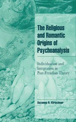 Suzanne R. Kirschner - The Religious and Romantic Origins of Psychoanalysis, Inbunden