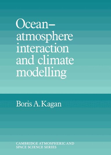 Boris A. Kagan - Ocean Atmosphere Interaction and Climate Modeling, Inbunden