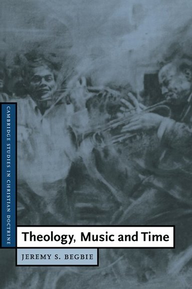 Jeremy S. Begbie, Daniel W. Hardy - Theology, Music and Time, Inbunden