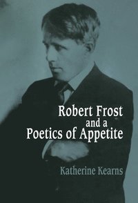 bokomslag Robert Frost and a Poetics of Appetite