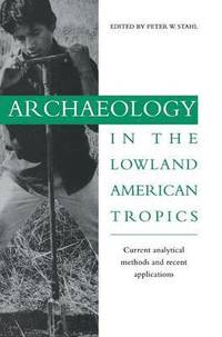 bokomslag Archaeology in the Lowland American Tropics