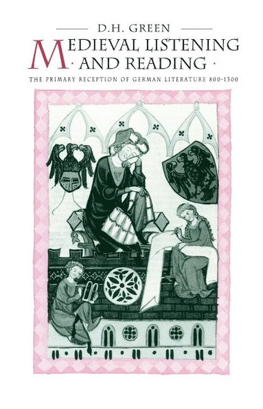 bokomslag Medieval Listening and Reading: The Primary Reception of German Literature 800 1300
