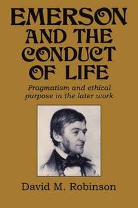 bokomslag Emerson and the Conduct of Life: Pragmatism and Ethical Purpose in the Later Work