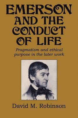 bokomslag Emerson and the Conduct of Life: Pragmatism and Ethical Purpose in the Later Work