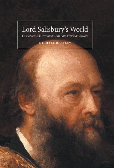 Michael Bentley - Lord Salisbury's World, Inbunden