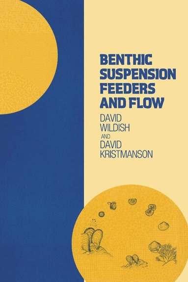 David Wildish, David Kristmanson - Benthic Suspension Feeders and Flow, Inbunden