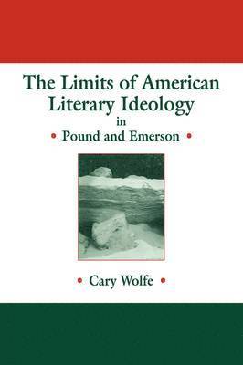 Cary Wolfe, Albert Gelpi, Ross Posnock - The Limits of American Literary Ideology in Pound and Emerson, Inbunden