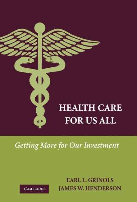 Texas) Grinols, Earl L. (Baylor University, Texas) Henderson, James W. (Baylor University, Earl L. Grinols, James W. Henderson - Health Care for Us All, Inbunden