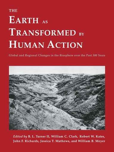 Turner, B. L. Turner II, William C. Clark, Robert W. Kates, John F. Richards, Jessica T. Mathews, William B. Meyer - The Earth as Transformed by Human Action, Häftad