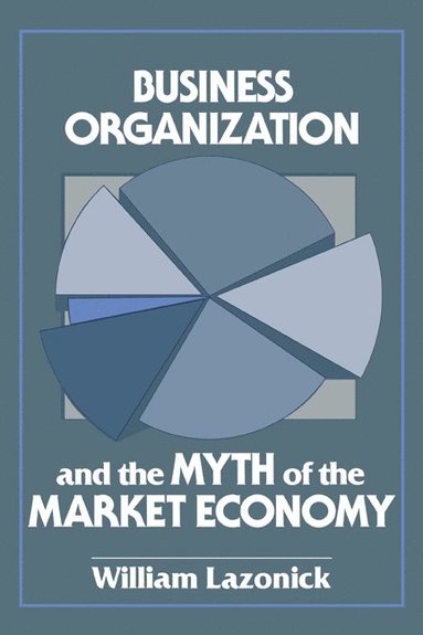 bokomslag Business Organization and the Myth of the Market Economy