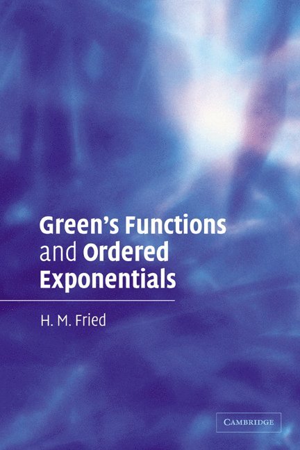 H. M. Fried, Rhode Island) Fried, H. M. (Brown University - Green's Functions and Ordered Exponentials, Häftad