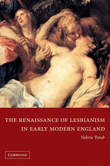 Valerie Traub, Stephen Orgel, Anne Barton - The Renaissance of Lesbianism in Early Modern England, Häftad