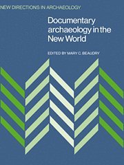 Mary C. Beaudry - Documentary Archaeology in the New World, Häftad