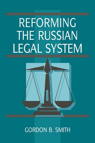 Gordon B. Smith - Reforming the Russian Legal System, Inbunden