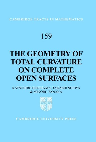 Katsuhiro Shiohama, Takashi Shioya, Minoru Tanaka - The Geometry of Total Curvature on Complete Open Surfaces, Inbunden