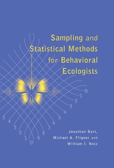 Jonathan Bart, Michael A. Fligner, William I. Notz - Sampling and Statistical Methods for Behavioral Ecologists, Inbunden
