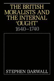 Stephen Darwall, Ann Arbor) Darwall, Stephen (University of Michigan, Stephen L. Darwall - The British Moralists and the Internal 'Ought', Inbunden