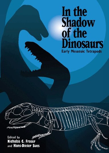 Nicholas C. Fraser, Hans-Dieter Sues - In the Shadow of the Dinosaurs, Inbunden