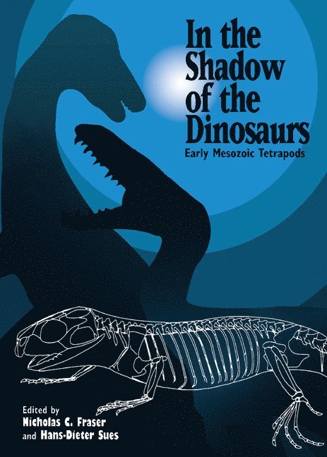 Nicholas C. Fraser, Hans-Dieter Sues, Nicholas C. (Virginia Museum of Natural History) Fraser, Hans-Dieter (Royal Ontario Museum) Sues - In the Shadow of the Dinosaurs, Inbunden