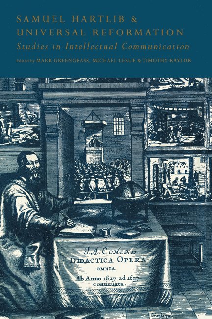 University of Sheffield, Mark Greengrass, Michael Leslie, Timothy Raylor, Mark (University of Sheffield) Greengrass, Memphis) Leslie, Michael (Rhodes College, Minnesota) Raylor, Timothy (Carleton College - Samuel Hartlib and Universal Reformation, Inbunden