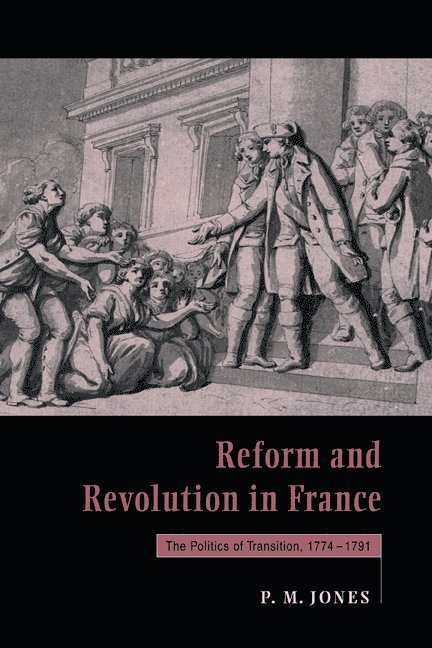Peter M. Jones, Peter M. (University of Birmingham) Jones, P. M. Jones, Peter Jones - Reform and Revolution in France, Inbunden