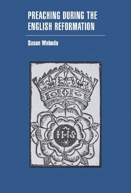 New York) Wabuda, Susan (Fordham University, Susan Wabuda - Preaching during the English Reformation, Inbunden