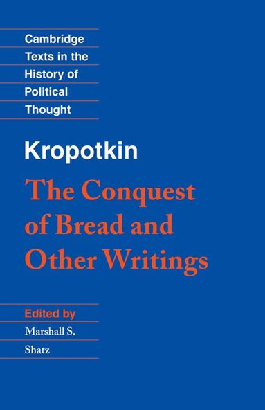 Peter Kropotkin, Marshall S. Shatz - Kropotkin: 'The Conquest of Bread' and Other Writings, Inbunden