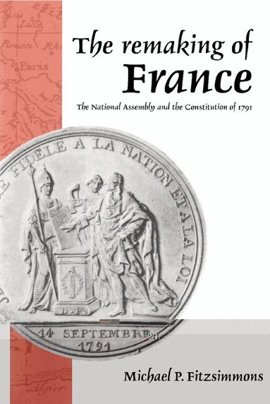 Michael P. Fitzsimmons - The Remaking of France, Inbunden