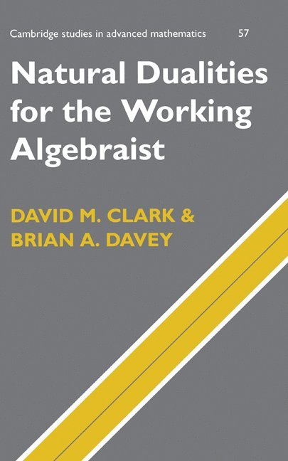 New Paltz) Clark, David M. (State University of New York, Victoria) Davey, Brian A. (La Trobe University, David M. Clark, Brian A. Davey - Natural Dualities for the Working Algebraist, Inbunden
