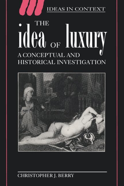 Christopher J. Berry - The Idea of Luxury, Inbunden