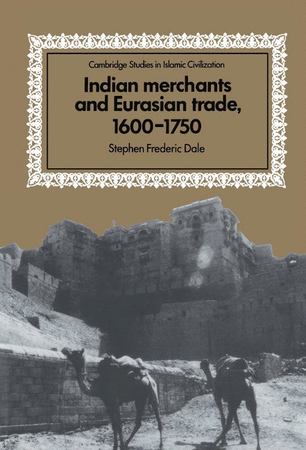 Indian Merchants and Eurasian Trade, 1600-1750 1
