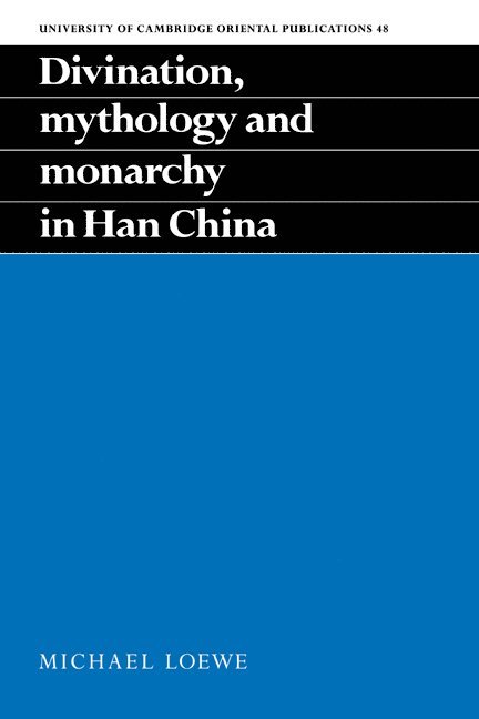 Divination, Mythology and Monarchy in Han China 1