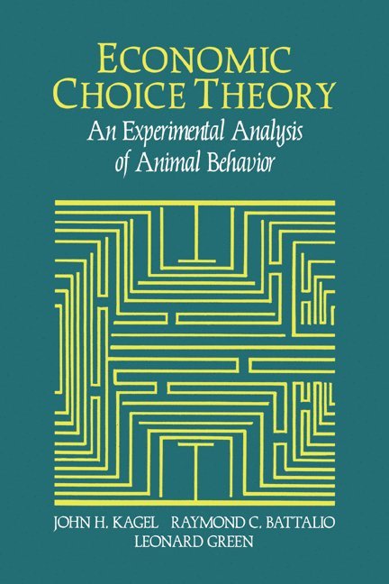John H. Kagel, Raymond C. Battalio, Leonard Green, John H. (University of Pittsburgh) Kagel, Raymond C. (Texas A & M University) Battalio, St Louis) Green, Leonard (Washington University, John Henry Kagel - Economic Choice Theory, Inbunden