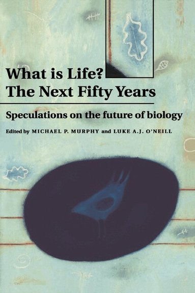Michael P. Murphy, Luke A. J. O'Neill - What is Life? The Next Fifty Years, Inbunden