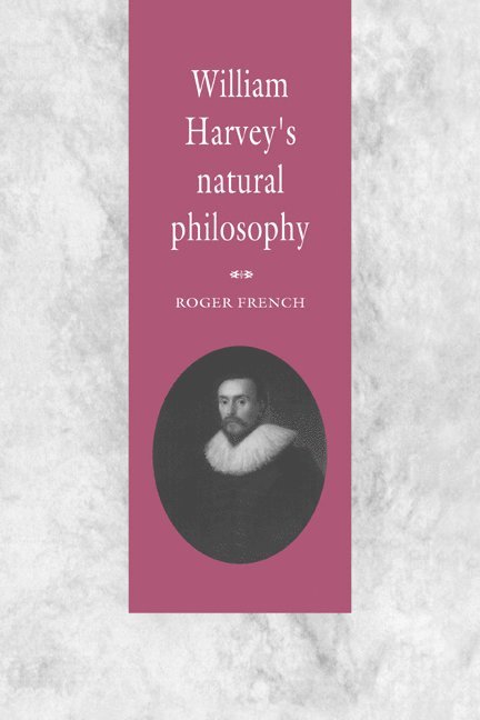 Roger (University of Cambridge) French, Roger French, R. K. French, French Roger - William Harvey's Natural Philosophy, Inbunden