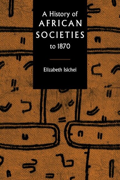 Elizabeth Isichei - A History of African Societies to 1870, Häftad