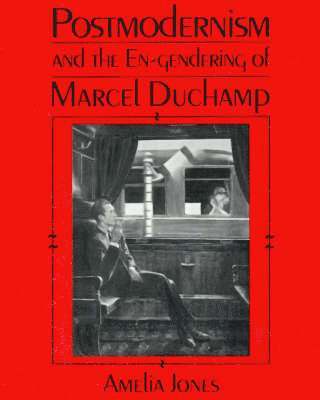 Postmodernism and the En-Gendering of Marcel Duchamp 1