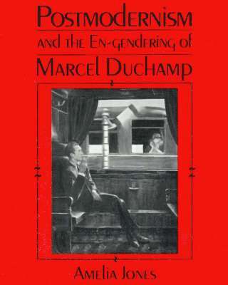 Postmodernism and the En-Gendering of Marcel Duchamp