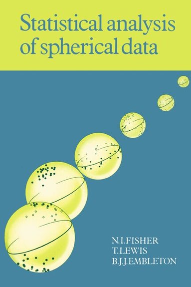 N. I. Fisher, T. Lewis, B. J. J. Embleton, T. Lewis, B. J. J. Embleton - Statistical Analysis of Spherical Data, Häftad