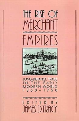 James D. Tracy - The Rise of Merchant Empires, Häftad