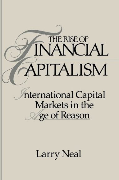Larry Neal, Michael D. Bordo, Forrest Capie - The Rise of Financial Capitalism, Häftad