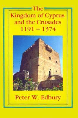 Peter W. Edbury - The Kingdom of Cyprus and the Crusades, 1191-1374, Häftad