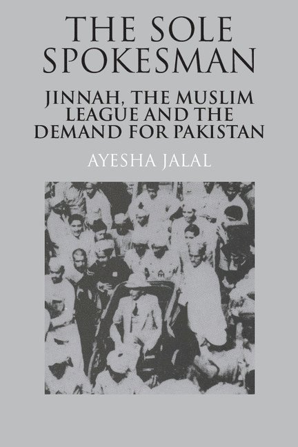 New York) Jalal, Ayesha (Columbia University, Ayesha Jalal - The Sole Spokesman, Häftad