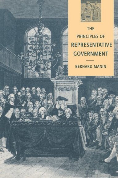Bernard Manin, Jack Goody, Geoffrey Hawthorn - The Principles of Representative Government, Häftad