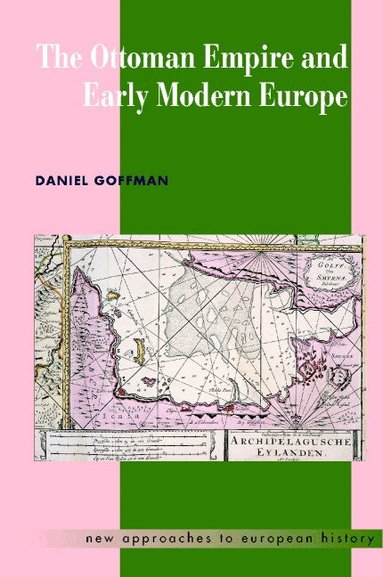 Daniel Goffman - The Ottoman Empire and Early Modern Europe, Häftad