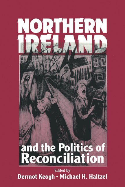 Northern Ireland and the Politics of Reconciliation 1