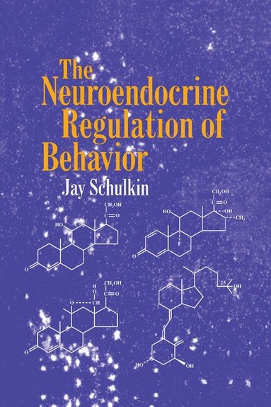 Jay Schulkin - The Neuroendocrine Regulation of Behavior, Häftad