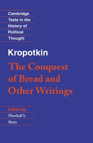 Peter Kropotkin, Marshall S. Shatz - Kropotkin: 'The Conquest of Bread' and Other Writings, Häftad