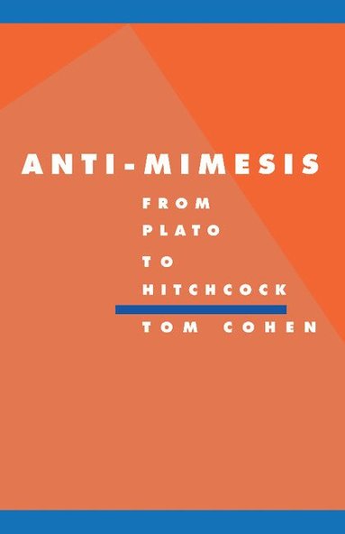 Tom Cohen, Anthony Cascardi, Richard Macksey - Anti-Mimesis from Plato to Hitchcock, Inbunden