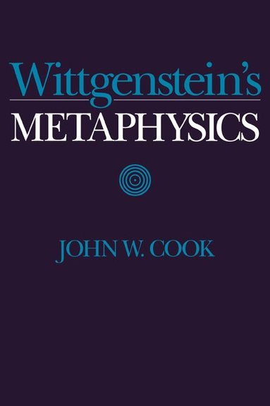John W. Cook - Wittgenstein's Metaphysics, Inbunden